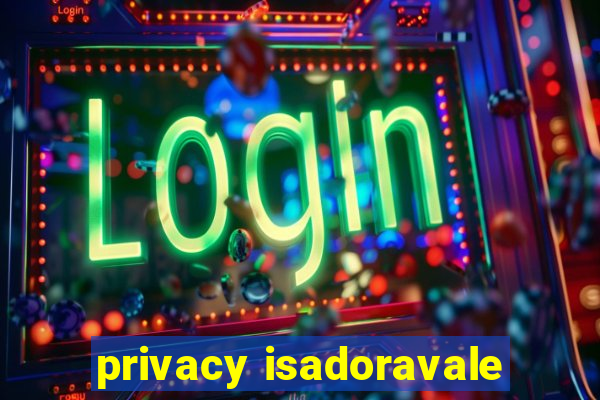 privacy isadoravale